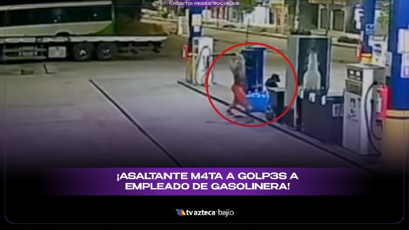 IMÁGENES FUERTES: Asaltante GOLP3A hasta M4T4R a empleado de gasolinera por apenas 300 pesos