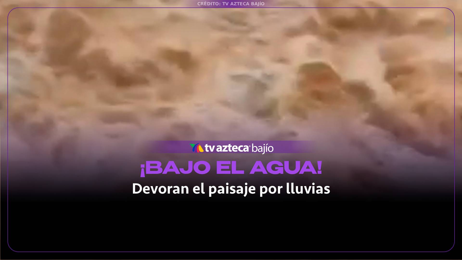 VIDEO: El agua devora el paisaje por las fuertes lluvias