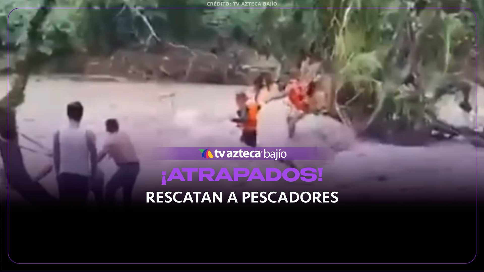 VIDEO | Pescadores quedan ATRAPADOS tras crecida de río; así fue el rescate