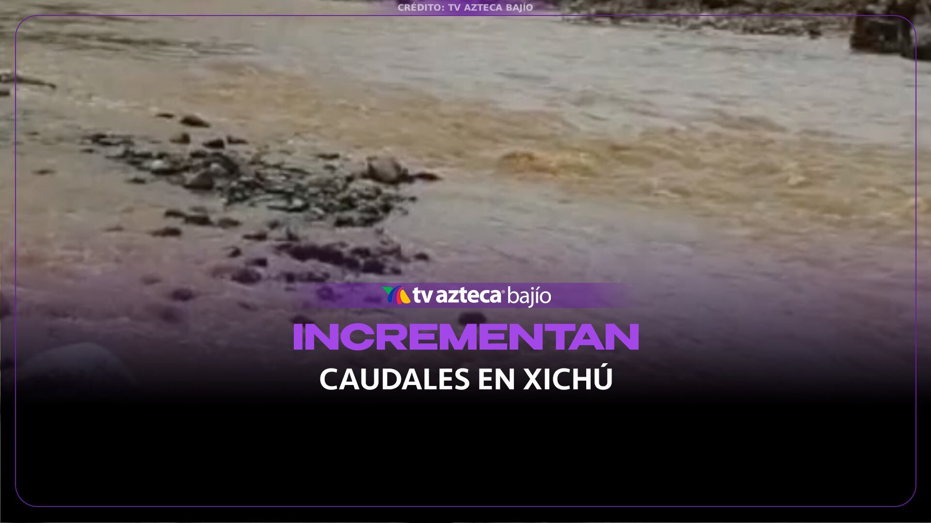 ¡En alerta por lluvias! Incrementan los caudales y ríos en Xichú