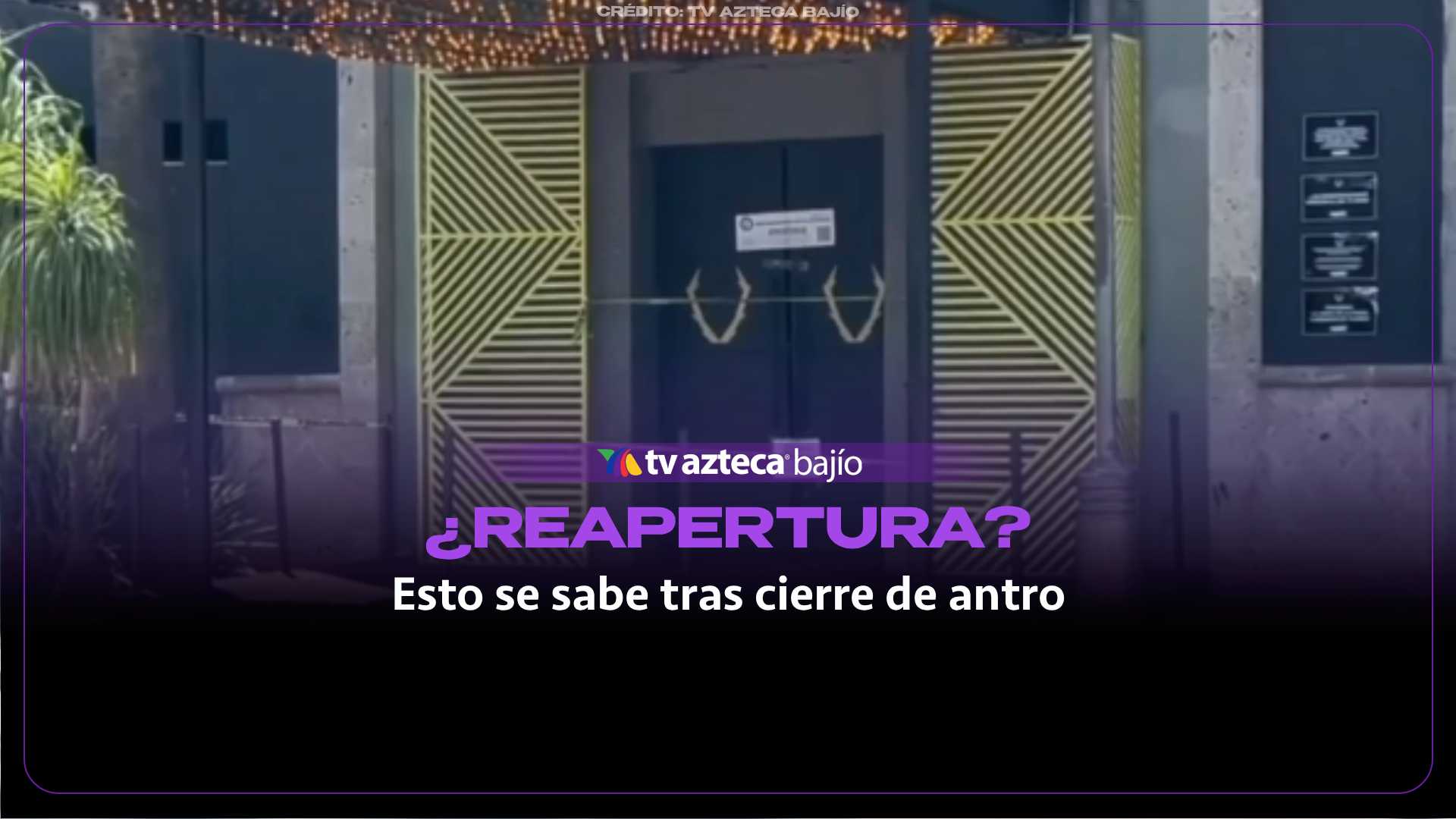¿Qué fue lo que pasó? Antro en León anuncia REAPERTURA trass cierre por investigaciones: esto se sabe